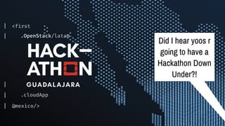 Did I hear yoos r
going to have a
Hackathon Down
Under?!
 