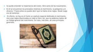  Se puede entender la importancia del Corán, libro santo de los musulmanes.
 En él se encuentran los preceptos relativos...
