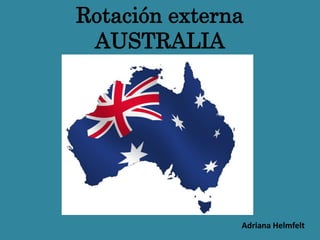 Rotación externa
AUSTRALIA
Adriana Helmfelt
 