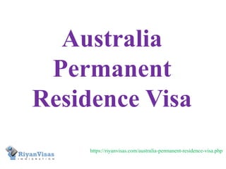 Australia
Permanent
Residence Visa
https://riyanvisas.com/australia-permanent-residence-visa.php
 