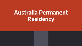 Australia Permanent
Residency
 