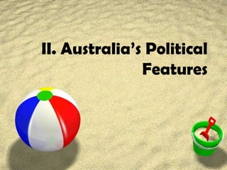 II. Australia’s Political
Features
 