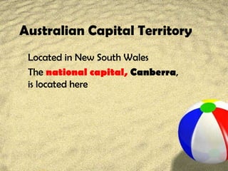 Australian Capital Territory
Located in New South Wales
The national capital, Canberra,
is located here
 