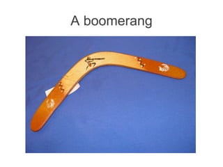 A boomerang
 