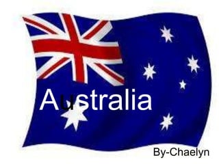 Australia
By-Chaelyn
 