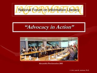 ` “ Advocacy in Action”    2008,  Lana W. Jackman, Ph.D. Alexandria Proclamation 2005 