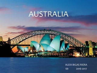 AUSTRALIA
ALEIX BIGAS RIERA
6è 2016-2017
 