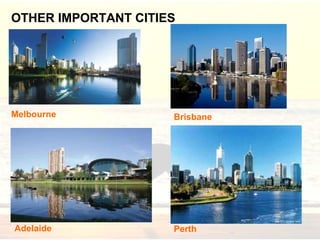 OTHER IMPORTANT CITIES Melbourne Perth Adelaide Brisbane 