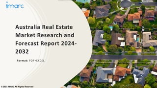Australia Real Estate
Market Research and
Forecast Report 2024-
2032
Format: PDF+EXCEL
© 2023 IMARC All Rights Reserved
 