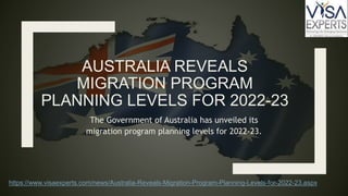 AUSTRALIA REVEALS
MIGRATION PROGRAM
PLANNING LEVELS FOR 2022-23
The Government of Australia has unveiled its
migration program planning levels for 2022-23.
https://www.visaexperts.com/news/Australia-Reveals-Migration-Program-Planning-Levels-for-2022-23.aspx
 