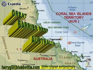 GREAT BARRIER REEF AUSTRALIA [email_address] Slides change automatically 