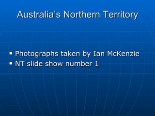 Australia’s Northern Territory ,[object Object],[object Object]