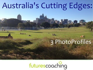 Australia's Cutting Edges:
3 PhotoProfiles
 