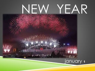 NEW YEAR 
january 1 
 