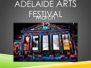 ADELAIDE ARTS 
FESTIVAL March 
12 
 