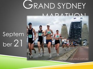 GRAND SYDNEY 
MARATHON 
Septem 
ber 21 
 