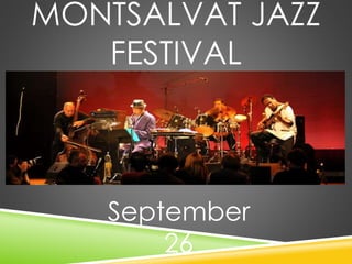 MONTSALVAT JAZZ 
FESTIVAL 
September 
26 
 