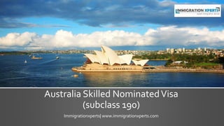 Australia Skilled NominatedVisa
(subclass 190)
Immigrationxperts| www.immigrationxperts.com
 