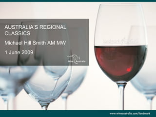 AUSTRALIA’S REGIONAL CLASSICS Michael Hill Smith AM MW 1 June 2009 