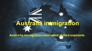 Australia immigration
Australia immigration-motivated skilled aspirants
 