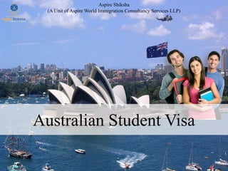 Australian Student Visa
Aspire Shiksha
(A Unit of Aspire World Immigration Consultancy Services LLP)
 
