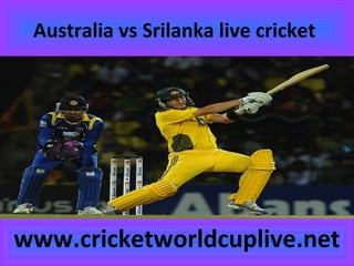 Australia vs Srilanka live cricket
www.cricketworldcuplive.net
 
