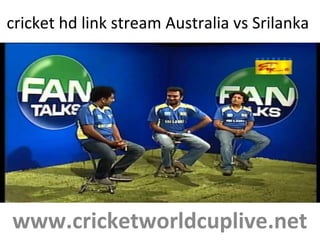 cricket hd link stream Australia vs Srilanka
www.cricketworldcuplive.net
 