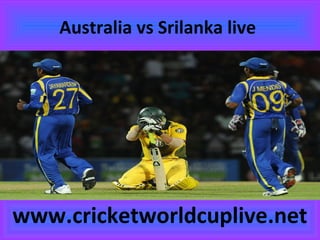 Australia vs Srilanka live
www.cricketworldcuplive.net
 