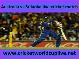 Australia vs Srilanka live cricket match
www.cricketworldcuplive.net
 