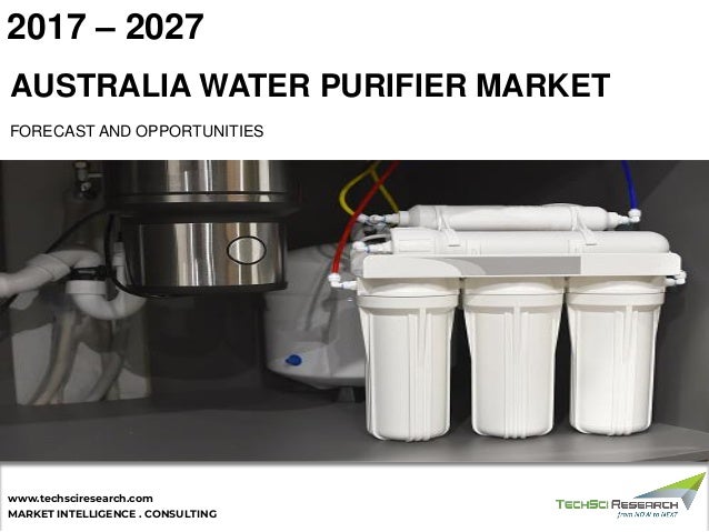 MARKET INTELLIGENCE . CONSULTING
www.techsciresearch.com
AUSTRALIA WATER PURIFIER MARKET
FORECAST AND OPPORTUNITIES
2017 – 2027
 
