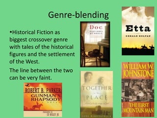 Genre-blending
Historical Fiction as
biggest crossover genre
with tales of the historical
figures and the settlement
of the West.
The line between the two
can be very faint.
 