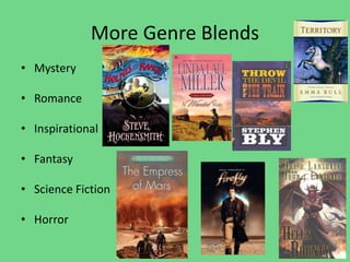 More Genre Blends
• Mystery
• Romance
• Inspirational
• Fantasy
• Science Fiction
• Horror
 