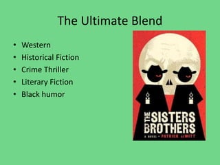 The Ultimate Blend
• Western
• Historical Fiction
• Crime Thriller
• Literary Fiction
• Black humor
 