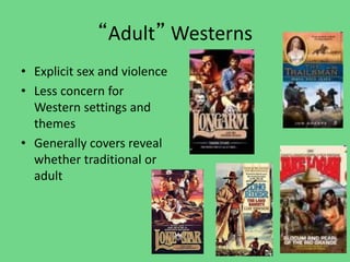 “Adult” Westerns
• Explicit sex and violence
• Less concern for
Western settings and
themes
• Generally covers reveal
whether traditional or
adult
 