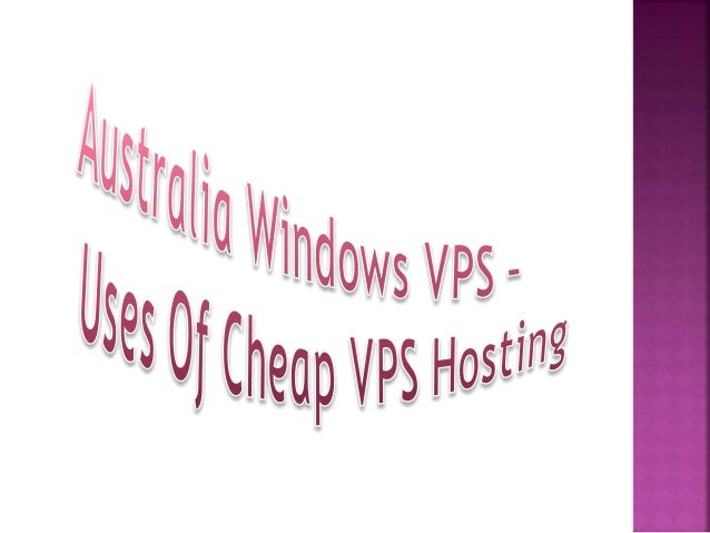 Australia Windows VPS – Uses Of Cheap VPS Hosting