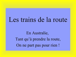 Les trains de la route En Australie,  Tant qu’à prendre la route, On ne part pas pour rien ! 