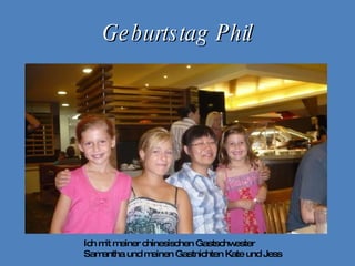 Geburtstag Phil Ich mit meiner chinesischen Gastschwester Samantha und meinen Gastnichten Kate und Jess 