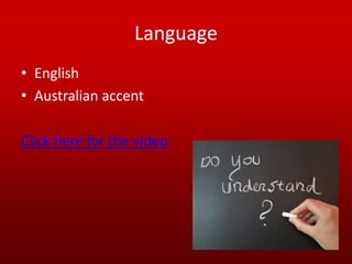 Language
• English
• Australian accent

Click here for the video
 