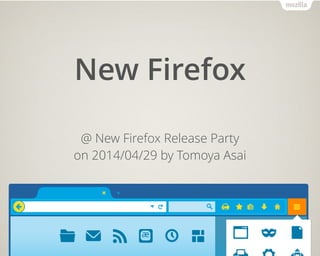 New Firefox
@ New Firefox Release Party
on 2014/04/29 by Tomoya Asai
 