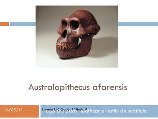 Australopithecus afarensis Lorena Lijó Gude. 1º Bach. A 