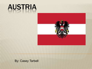AUSTRIA




 By: Casey Tarbell
 