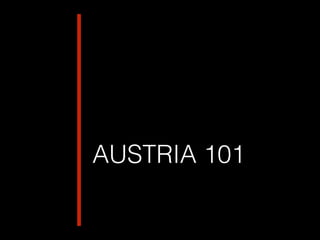 AUSTRIA 101
!
!