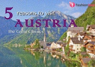 5 reasons to visit
AUSTRIA
 