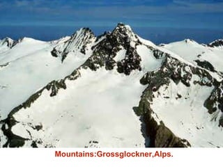 Mountains:Grossglockner,Alps.
 