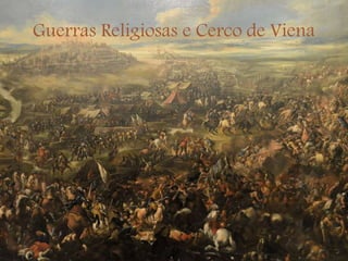 Guerras Religiosas e Cerco de Viena
 