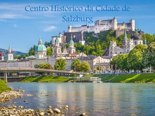 Centro Histórico da Cidade de
Salzburg
 