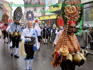 Schemenlaufen, o Carnaval de Imst,
Áustria
 
