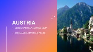 AUSTRIA
• DEBBIE GABRIELA AGUIREE MEZA
• JOSHUA JOEL CARRILLO PILLCO
 
