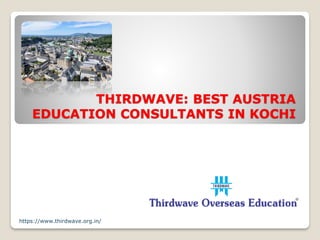 THIRDWAVE: BEST AUSTRIA
EDUCATION CONSULTANTS IN KOCHI
https://www.thirdwave.org.in/
 