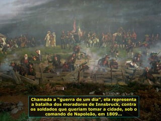 Barcos casas, sim casas de moradias montadas em barcos Chamada a “guerra de um dia”, ela representa a batalha dos moradores de Innsbruck, contra os soldados que queriam tomar a cidade, sob o comando de Napoleão, em 1809... 
